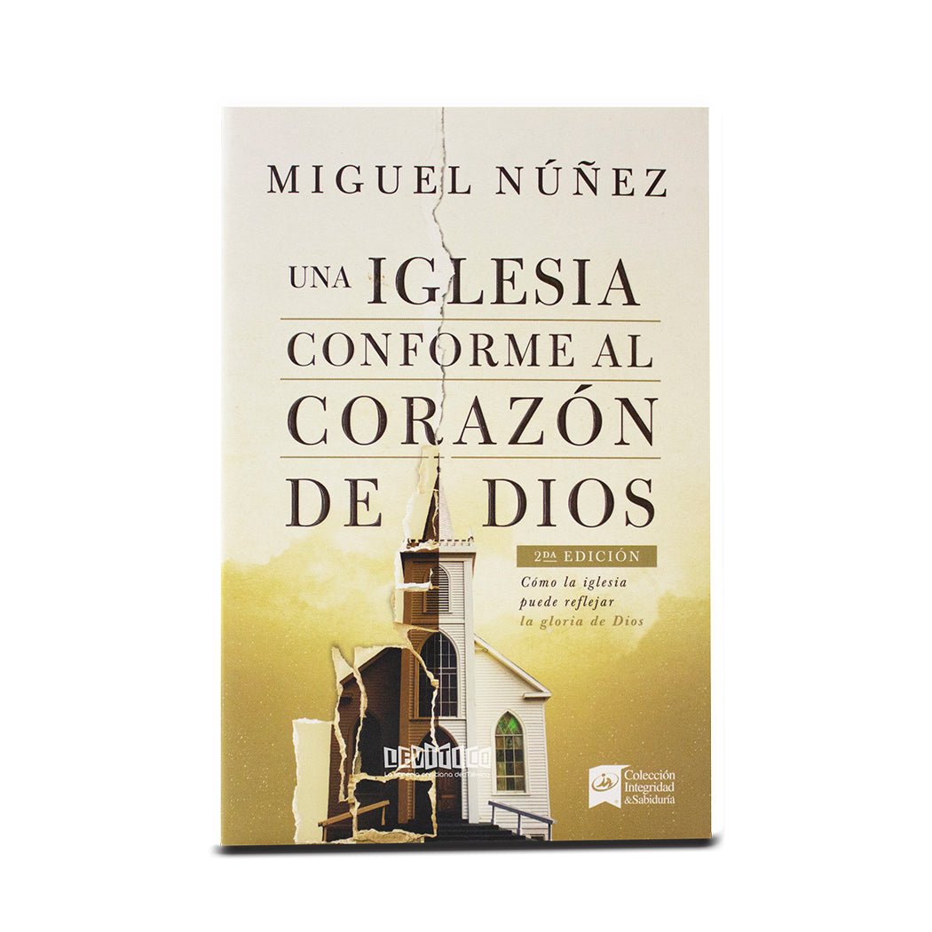 Una iglesia conforme al corazón de Dios 2da edición: Cómo la iglesia puede reflejar la gloria de Dios