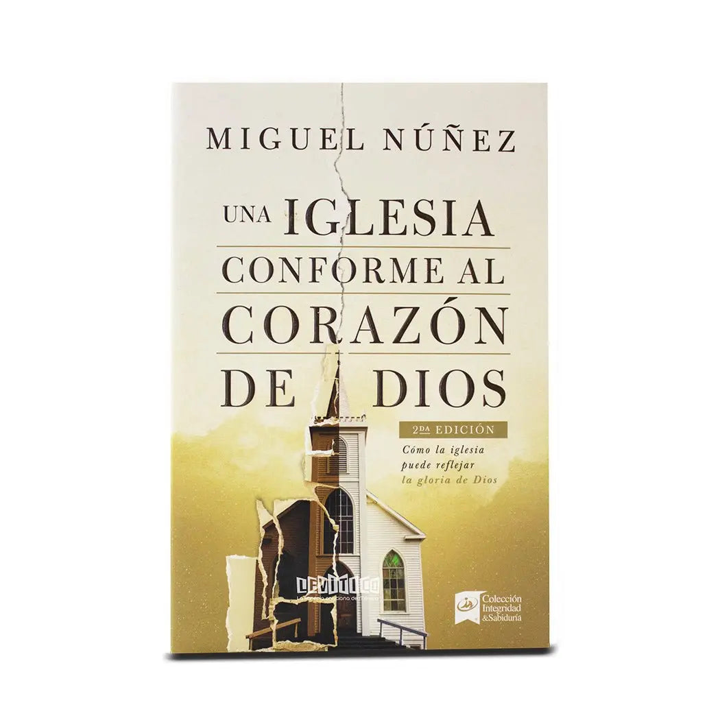 Una iglesia conforme al corazón de Dios 2da edición: Cómo la iglesia puede reflejar la gloria de Dios