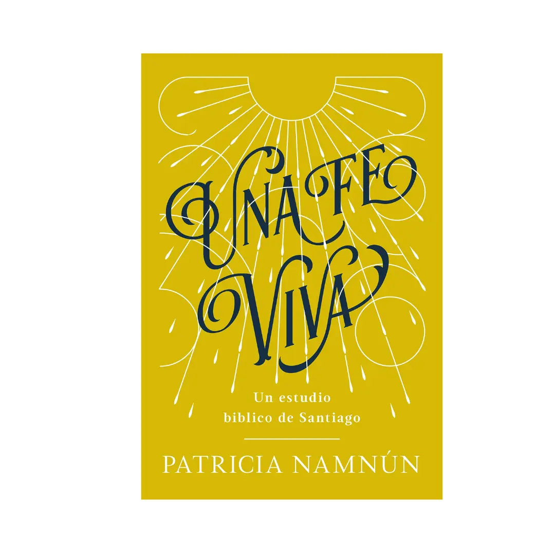 Una Fe Viva: Un Estudio Bíblico de Santiago