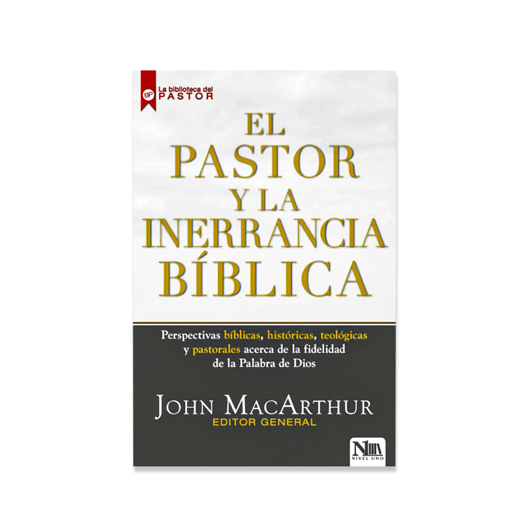 El Pastor y la inerrancia Bíblica por John MacArthur