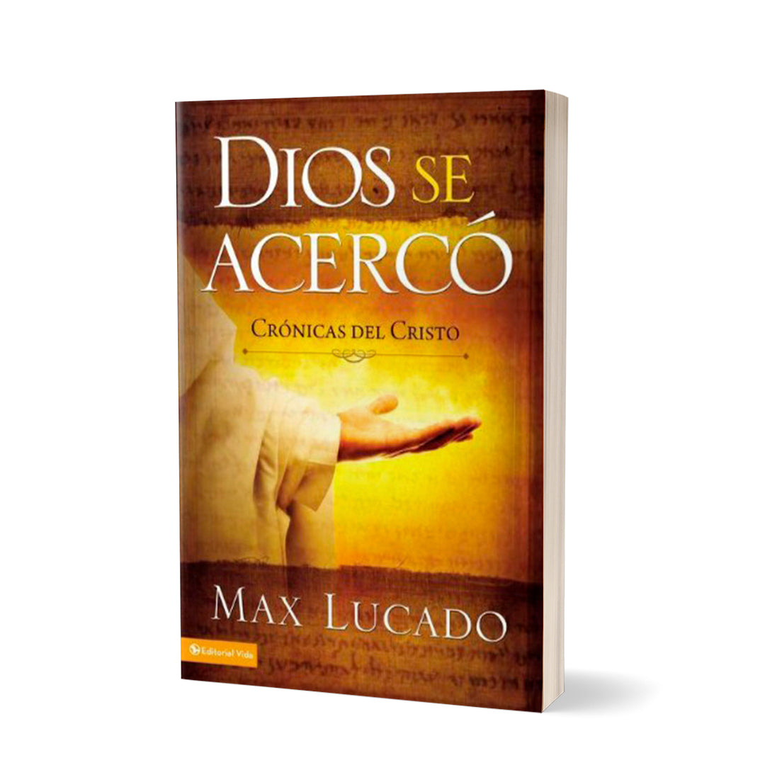 Dios Se Acercó: Crónicas del Cristo por Max Lucado