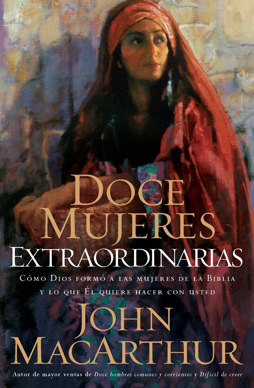 Doce Mujeres Extraordinarias por John MacArthur
